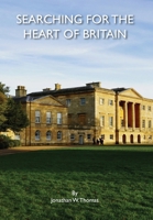 Searching for the Heart of Britain: An American's Twenty-Five-Year Quest for the Soul of Britain 1955273561 Book Cover