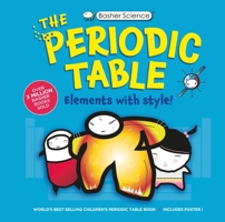 Basher Science: The Complete Periodic Table 0753471973 Book Cover