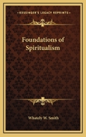 The Foundations of Spiritualism 153996258X Book Cover