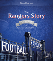 The Rangers Story: 150 Years of a Remarkable Football Club 1785318721 Book Cover