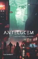 Antelucem, livre 1: Les fantômes d'Europa (French Edition) 295835556X Book Cover