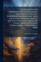 Aufrichtige Und Unpartheyische Gedancken, Von Der Electricität, Worinnen Der Herr Prof. Bose ... Gegen Das So Harte Urtheil [of Tentamina Electrica] ... Correspond ... Vertheidiget Wird... 1247609529 Book Cover