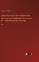 Geschichte der ost- und westfränkischen Carolinger vom Tode Ludwigs des Frommen bis zum Ende Conrads I. (840-918). 3368299220 Book Cover