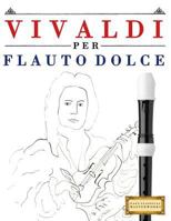 Vivaldi Per Flauto Dolce: 10 Pezzi Facili Per Flauto Dolce Libro Per Principianti 1983928518 Book Cover