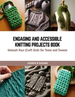 Engaging and Accessible Knitting Projects Book: Unleash Your Craft Skills for Teens and Tweens B0CQVY97KQ Book Cover