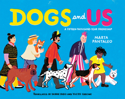 Dogs and Us: A Fifteen-Thousand-Year Friendship 1773067710 Book Cover