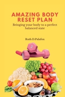 AMAZING BODY RESET PLAN: Bringing your body to a perfect balanced state B0B92QRSLM Book Cover