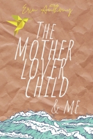 The Mother Lover Child and Me B08PJDRWZL Book Cover