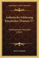 Asthetische Erklarung Klassischer Dramen V7: Shakespeares Macbeth (1907) 1160042551 Book Cover