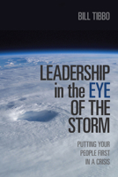 Leadership in the Eye of the Storm: Putting Your People First in a Crisis 1442649941 Book Cover