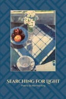 Searching for Light: Poetry by Martha King 1257037331 Book Cover