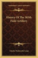 History of the 305th Field Artillery 1143056426 Book Cover