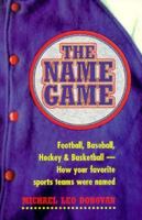 The Name Game: Football, Baseball, Hockey & Basketball How Your Favorite Sports Teams Were Named 1895629748 Book Cover