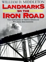 Landmarks on the Iron Road: Two Centuries of North American Railroad Engineering (Railroads Past and Present) 0253335590 Book Cover