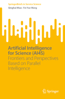Artificial Intelligence for Science (AI4S): Frontiers and Perspectives Based on Parallel Intelligence (SpringerBriefs in Service Science) 3031674189 Book Cover