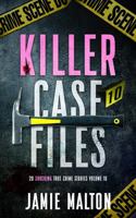Killer Case Files: 20 Shocking True Crime Stories Volume 10 (Best True Crime) 1959137190 Book Cover