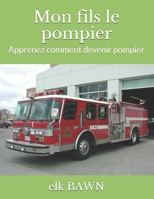 Mon fils le pompier: Apprenez comment devenir pompier (French Edition) 1700440101 Book Cover