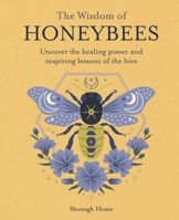 Wisdom of Honeybees : Uncover the Healing Power and Inspiring Lessons of the Hive 1800656459 Book Cover