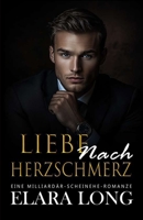 Liebe Nach Herzschmerz: Eine Milliardär-Scheinehe-Romanze (Zweite Chance, Büroromanze) (Milliardärsromanze) (German Edition) B0DPR1YTW5 Book Cover