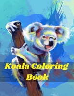 Koala Coloring Book: Koala Bear Coloring Book for Kids and adults Containing Koala Designs in a variety of styles Koala Gifts for Toddlers, Kids ages 4-8, Girls Ages 8-12 or Adult Relaxation - Cute St B08KSK2HZH Book Cover