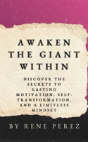 Awaken the Giant Within: Discover the Secrets to Lasting Motivation, Self-Transformation, and a Limitless Mindset (Awaken Your Best Self) B0FQ5MJW6N Book Cover