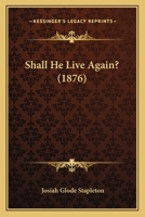 Shall He Live Again? 1164834088 Book Cover