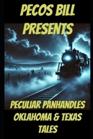 Pecos Bill Presents Peculiar Panhandles: Oklahoma & Texas Tales B0DRTCXC5C Book Cover