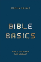 Bible Basics: What Is The Christian Faith All About? 1527111385 Book Cover