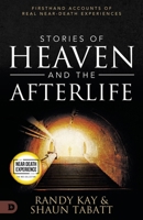 Stories of Heaven and the Afterlife: Firsthand Accounts of Real Near-Death Experiences 0768471818 Book Cover