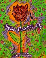 Sugar Flowers Fly B0B7V4CSWZ Book Cover