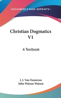 Christian Dogmatics V1: A Textbook 1163113905 Book Cover