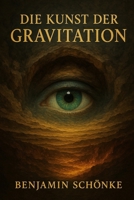 Die Kunst Der Gravitation (Die Kunst des Selbst: 7 Wege zu dir) (German Edition) B0FF3KCTM8 Book Cover