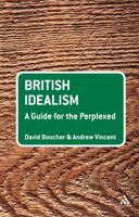 British Idealism: A Guide for the Perplexed 0826496776 Book Cover