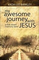 My Awesome Journey with Jesus: A Trek Down Memory Lane 1424148499 Book Cover