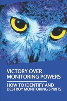 Victory Over Monitoring Powers: How To Identify And Destroy Monitoring Spirits: Monitoring Spirit Understanding B099C8F889 Book Cover