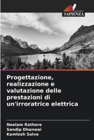 Progettazione, realizzazione e valutazione delle prestazioni di un'irroratrice elettrica 620910875X Book Cover