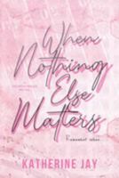 When Nothing Else Matters: Special Edition 0645824828 Book Cover