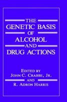 The Genetic Basis of Alcohol and Drug Actions 0306438682 Book Cover