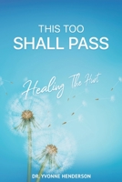 This Too Shall Pass: Healing The Hurt 1734420855 Book Cover