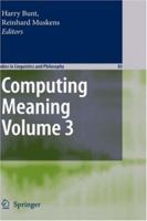 Computing Meaning: Volume 3 (Studies in Linguistics and Philosophy) 1402059574 Book Cover