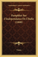 Pamphlet Sur L'Independance De L'Italie (1848) 1160222231 Book Cover