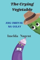 The Crying Vegetable: Ang Umiiyak na Gulay B0BZ6QG75Q Book Cover