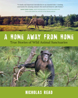 A Home Away from Home: True Stories of Wild Animal Sanctuaries 1772032190 Book Cover