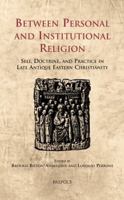 CELAMA 15 Between Personal and Institutional Religion Perrone: Self, Doctrine, and Practice in Late Antique Eastern Christianity 2503541313 Book Cover