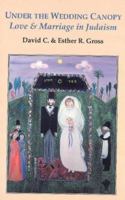 Under the Wedding Canopy: Love and Marriage in Judaism 0781804817 Book Cover
