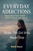 Blake: The Girl Who Never Stop Second Part: Breaking Free from What Holds You Back. Everyday Addictions B0FSQGBCYG Book Cover