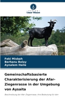 Gemeinschaftsbasierte Charakterisierung der Afar-Ziegenrasse in der Umgebung von Aysaita (German Edition) 6209868320 Book Cover