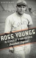 Ross Youngs: In Search of a San Antonio Baseball Legend (Sports) 1626191107 Book Cover