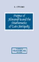Pappus of Alexandria and the Mathematics of Late Antiquity 0521036895 Book Cover