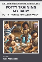 Potty Training My Baby: A Step-by-Step Guide to Success B0F1GXBFCM Book Cover